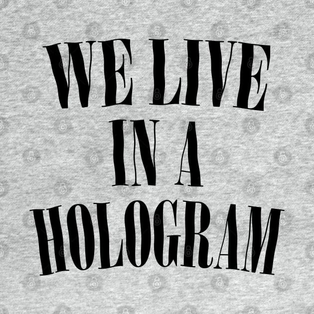 We Live In A Hologram - 90s Style Nihilist Statement by DankFutura